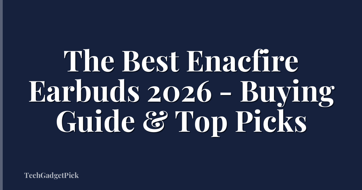 The Best Enacfire Earbuds 2026 - Buying Guide & Top Picks