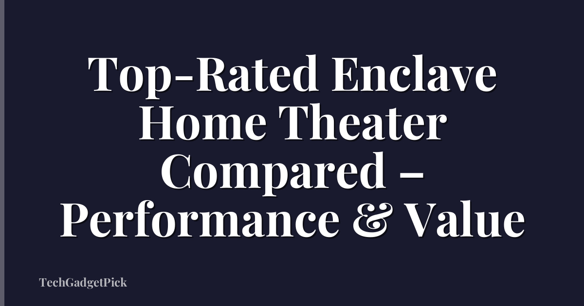 Top-Rated Enclave Home Theater Compared – Performance & Value
