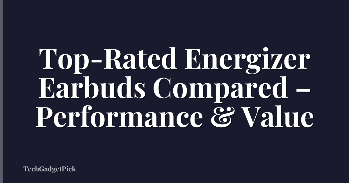 Top-Rated Energizer Earbuds Compared – Performance & Value