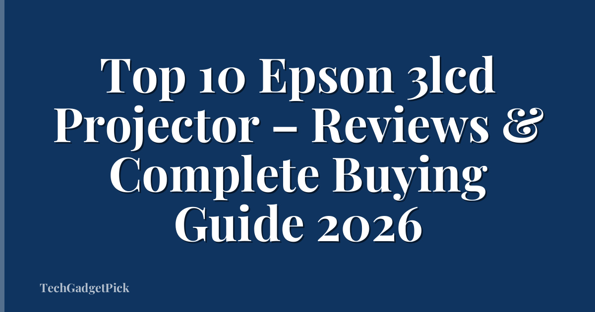 Top 10 Epson 3lcd Projector – Reviews & Complete Buying Guide 2026