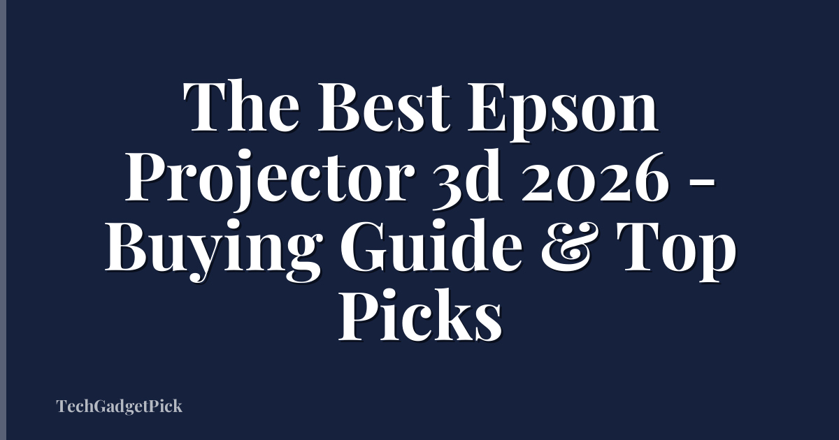 The Best Epson Projector 3d 2026 - Buying Guide & Top Picks