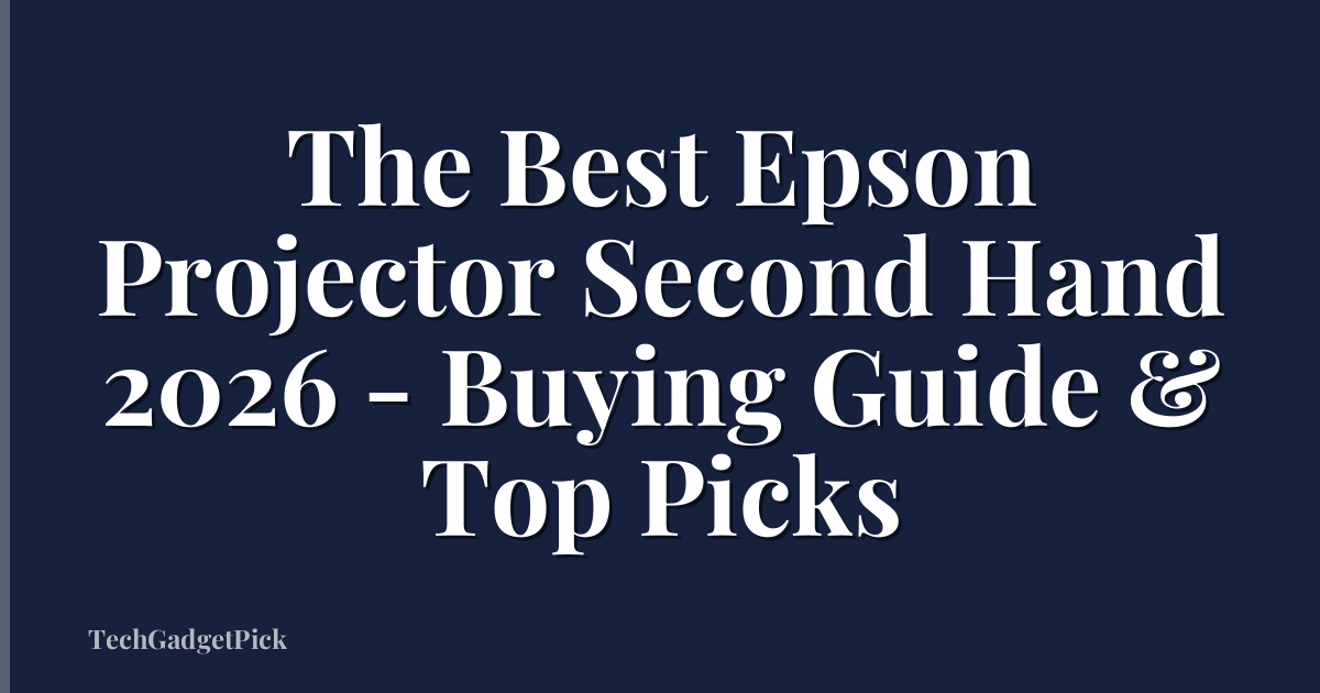 The Best Epson Projector Second Hand 2026 - Buying Guide & Top Picks