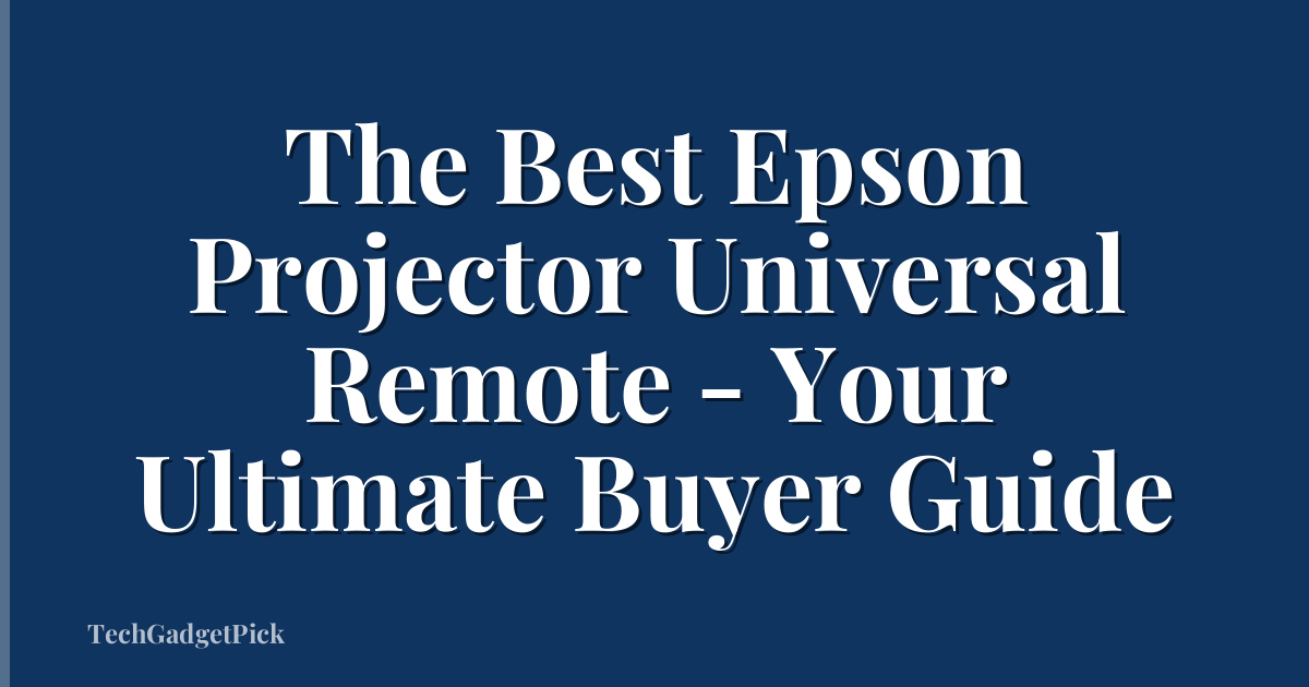 The Best Epson Projector Universal Remote - Your Ultimate Buyer Guide
