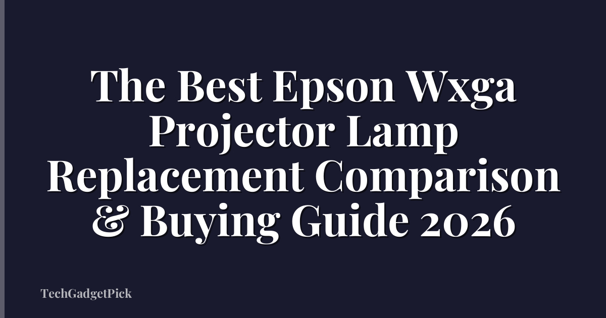 The Best Epson Wxga Projector Lamp Replacement Comparison & Buying Guide 2026