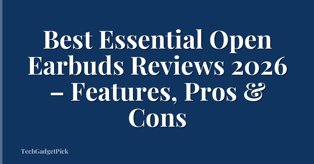 Best Essential Open Earbuds Reviews 2026 – Features, Pros & Cons