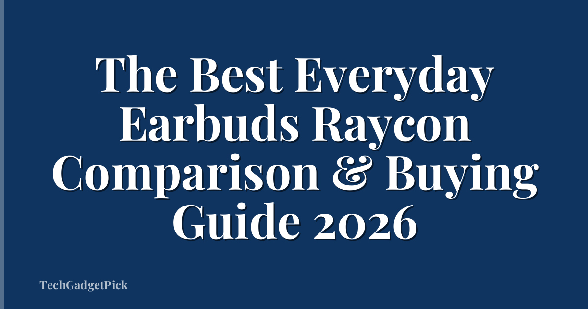 The Best Everyday Earbuds Raycon Comparison & Buying Guide 2026