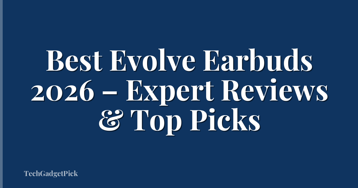 Best Evolve Earbuds 2026 – Expert Reviews & Top Picks