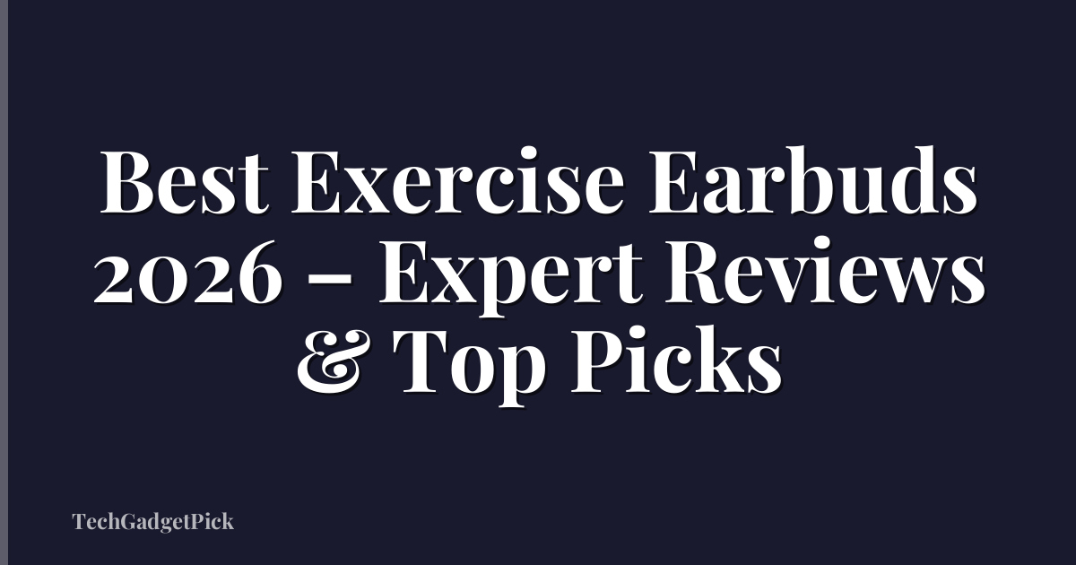 Best Exercise Earbuds 2026 – Expert Reviews & Top Picks