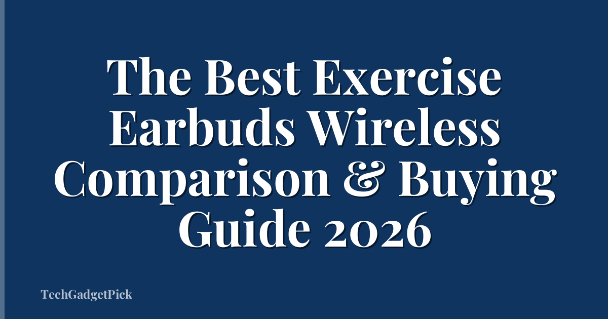 The Best Exercise Earbuds Wireless Comparison & Buying Guide 2026