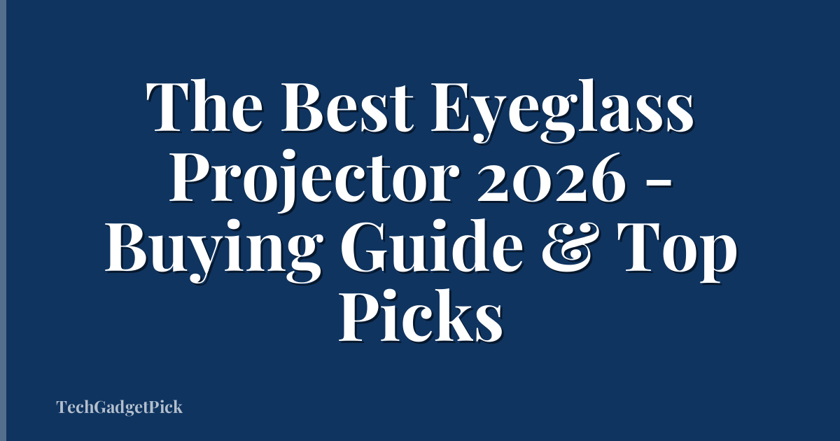 The Best Eyeglass Projector 2026 - Buying Guide & Top Picks