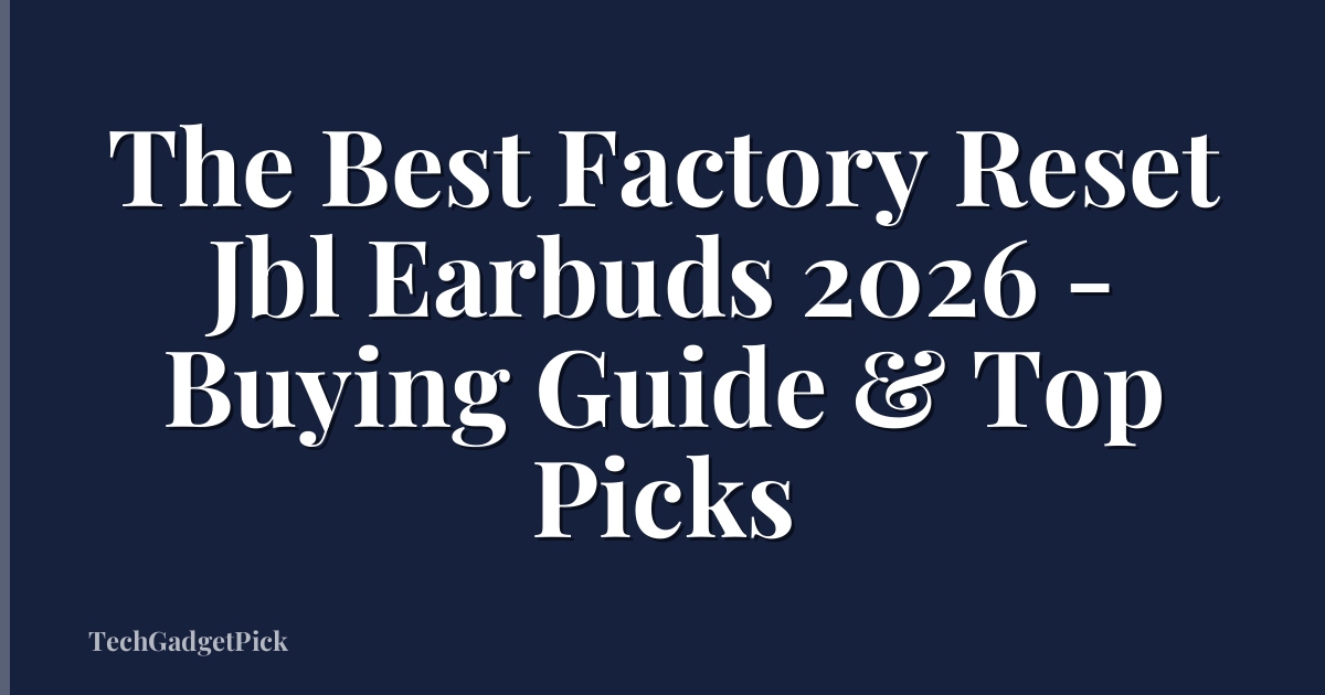 The Best Factory Reset Jbl Earbuds 2026 - Buying Guide & Top Picks
