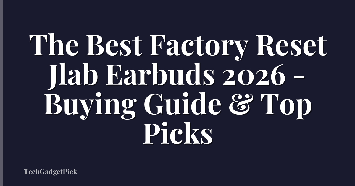 The Best Factory Reset Jlab Earbuds 2026 - Buying Guide & Top Picks