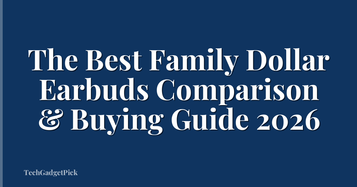 The Best Family Dollar Earbuds Comparison & Buying Guide 2026