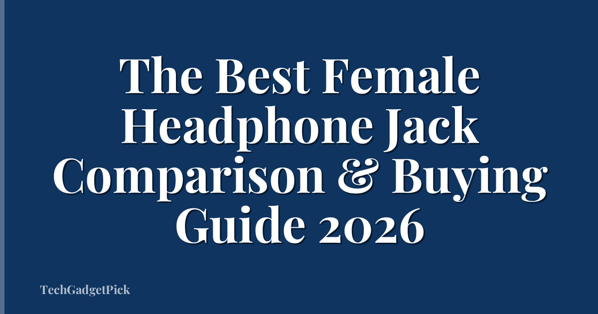 The Best Female Headphone Jack Comparison & Buying Guide 2026