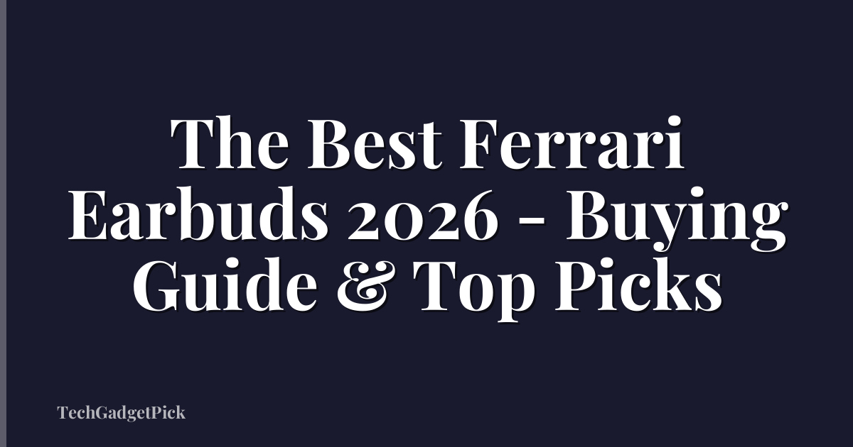 The Best Ferrari Earbuds 2026 - Buying Guide & Top Picks