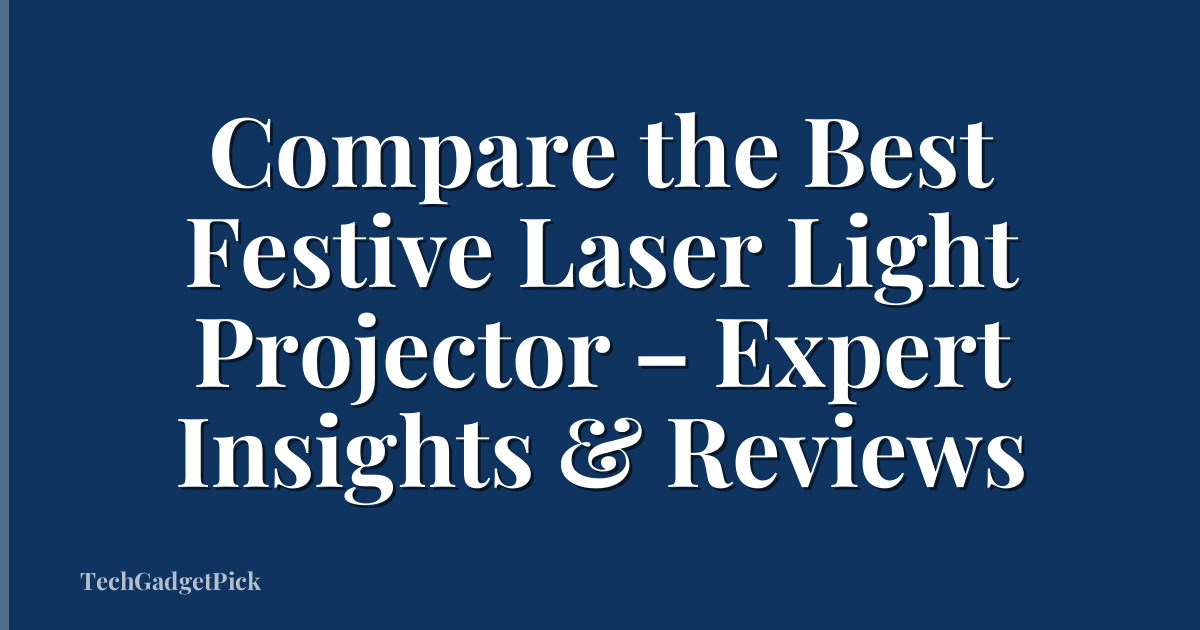 Compare the Best Festive Laser Light Projector – Expert Insights & Reviews