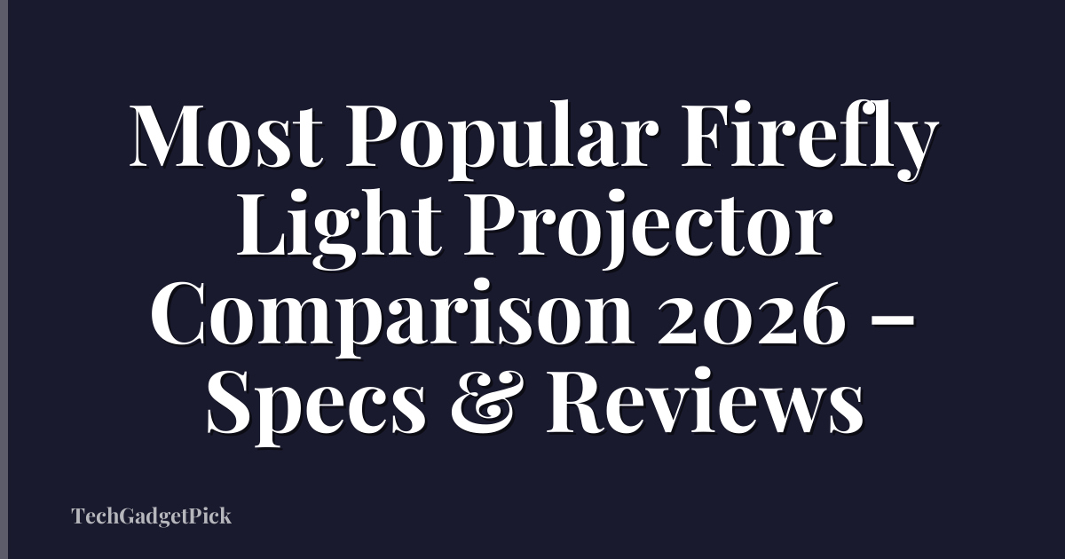 Most Popular Firefly Light Projector Comparison 2026 – Specs & Reviews