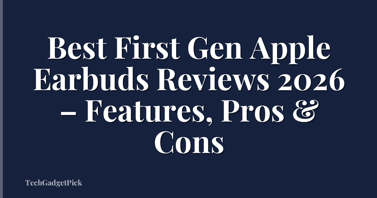Best First Gen Apple Earbuds Reviews 2026 – Features, Pros & Cons