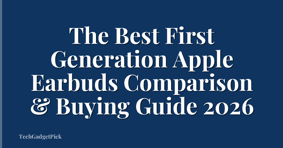 The Best First Generation Apple Earbuds Comparison & Buying Guide 2026