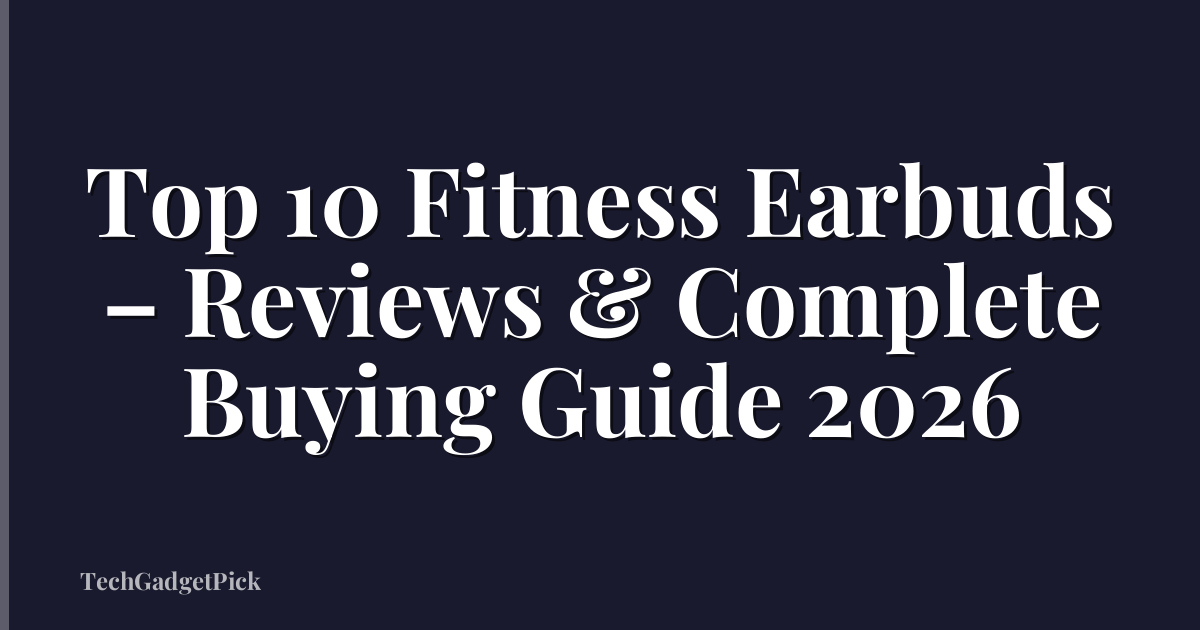 Top 10 Fitness Earbuds – Reviews & Complete Buying Guide 2026