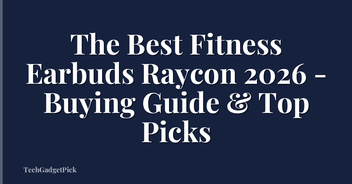 The Best Fitness Earbuds Raycon 2026 - Buying Guide & Top Picks