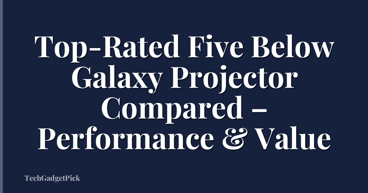 Top-Rated Five Below Galaxy Projector Compared – Performance & Value
