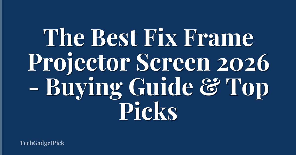 The Best Fix Frame Projector Screen 2026 - Buying Guide & Top Picks