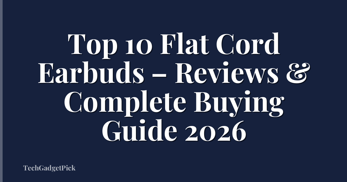 Top 10 Flat Cord Earbuds – Reviews & Complete Buying Guide 2026