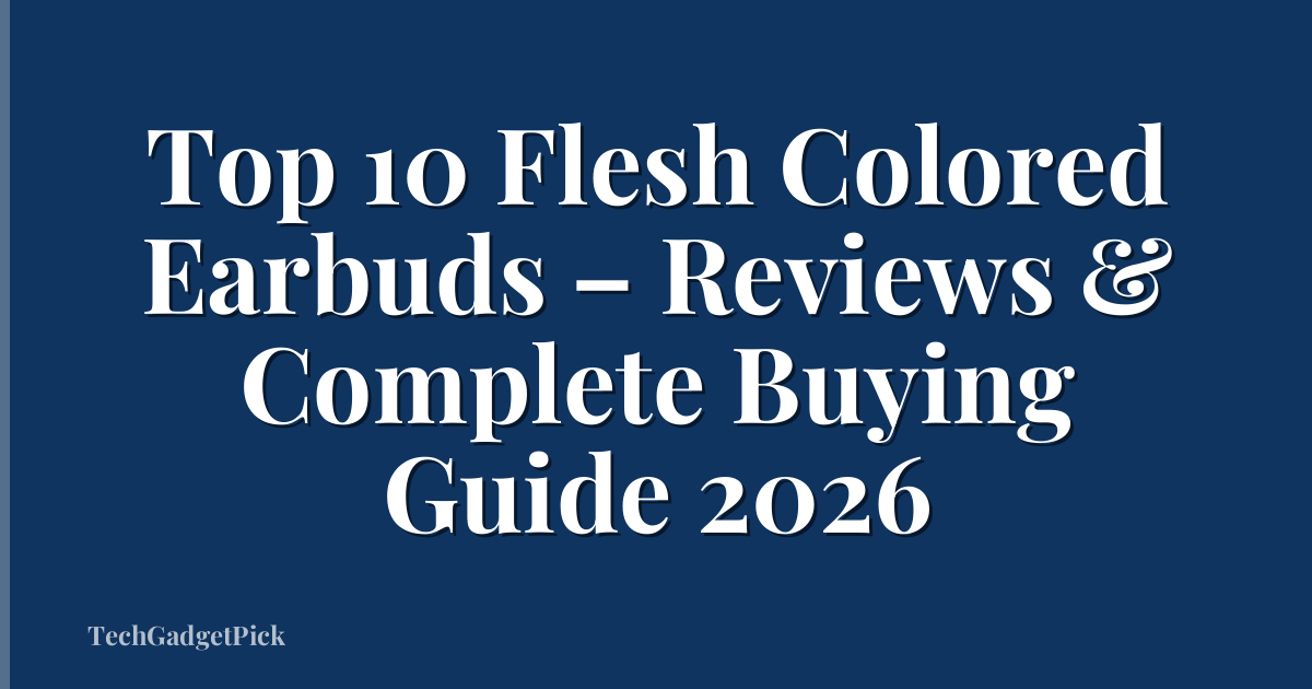 Top 10 Flesh Colored Earbuds – Reviews & Complete Buying Guide 2026