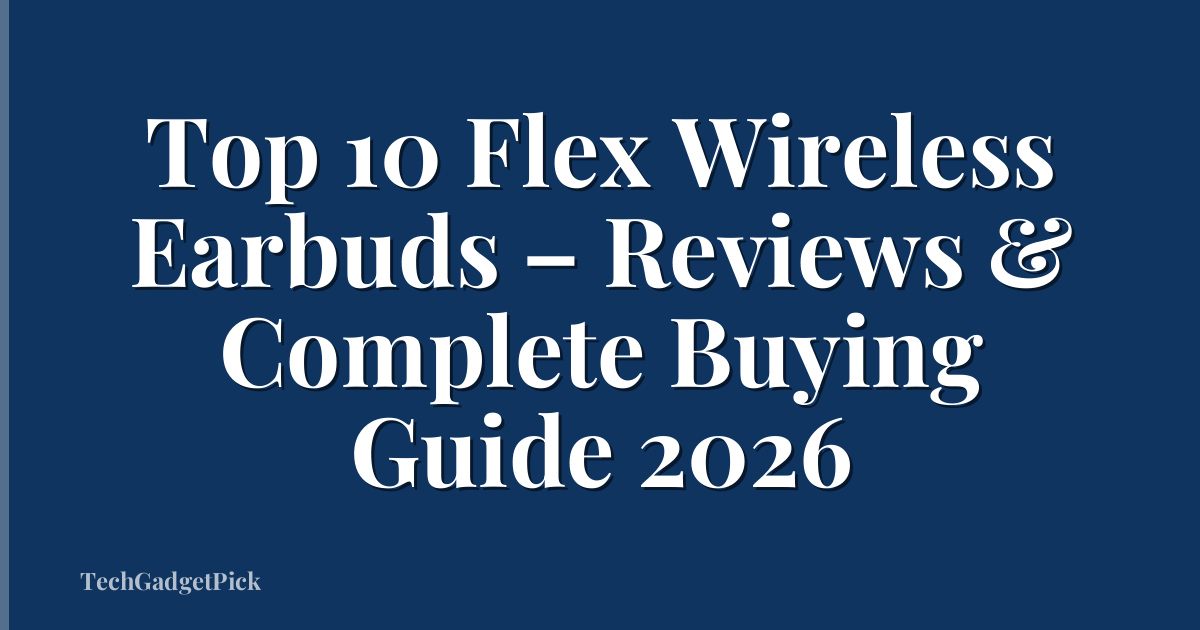 Top 10 Flex Wireless Earbuds – Reviews & Complete Buying Guide 2026