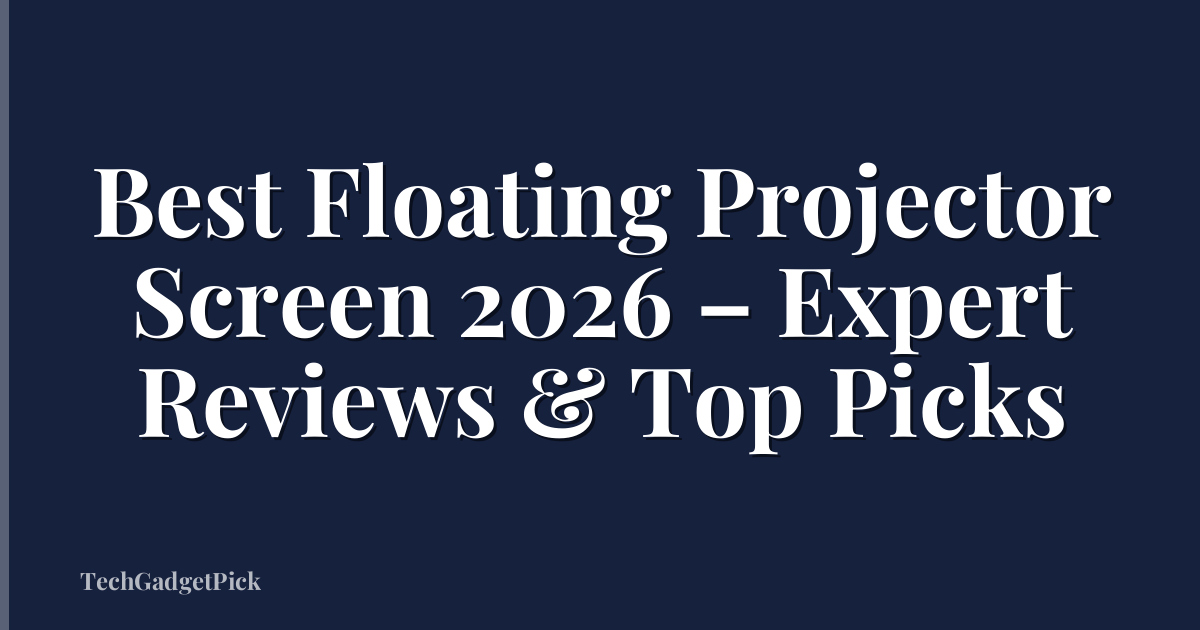Best Floating Projector Screen 2026 – Expert Reviews & Top Picks