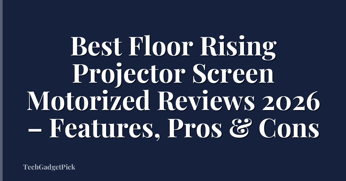 Best Floor Rising Projector Screen Motorized Reviews 2026 – Features, Pros & Cons