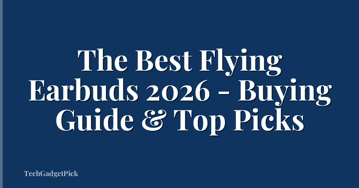 The Best Flying Earbuds 2026 - Buying Guide & Top Picks
