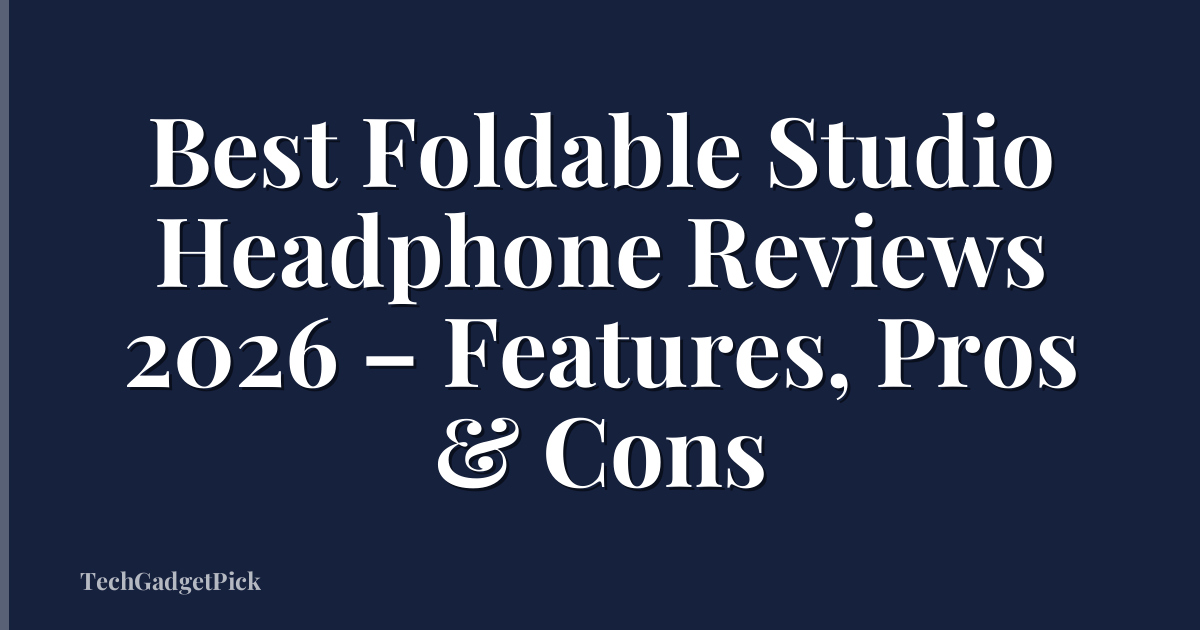 Best Foldable Studio Headphone Reviews 2026 – Features, Pros & Cons