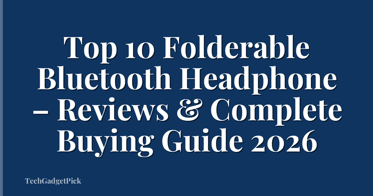 Top 10 Folderable Bluetooth Headphone – Reviews & Complete Buying Guide 2026