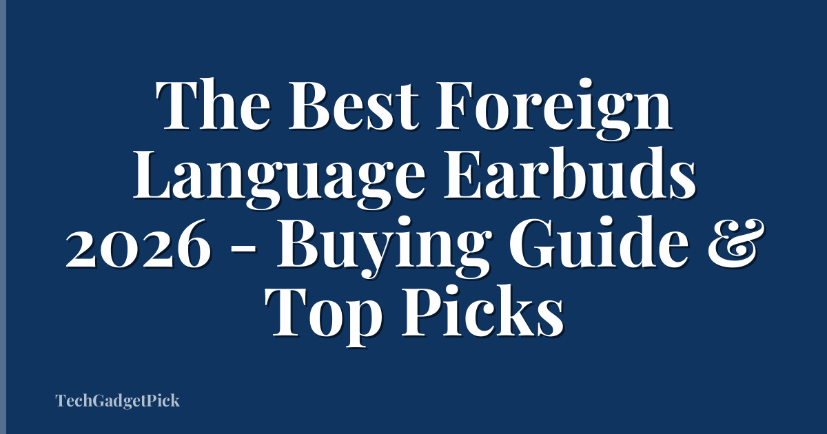 The Best Foreign Language Earbuds 2026 - Buying Guide & Top Picks