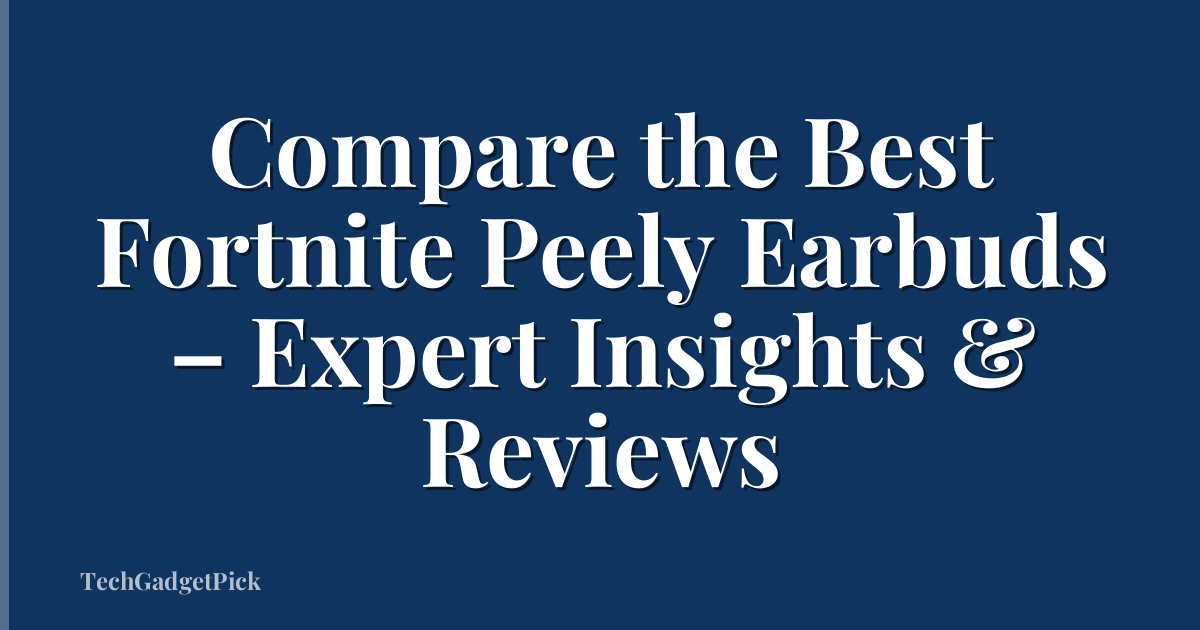 Compare the Best Fortnite Peely Earbuds – Expert Insights & Reviews