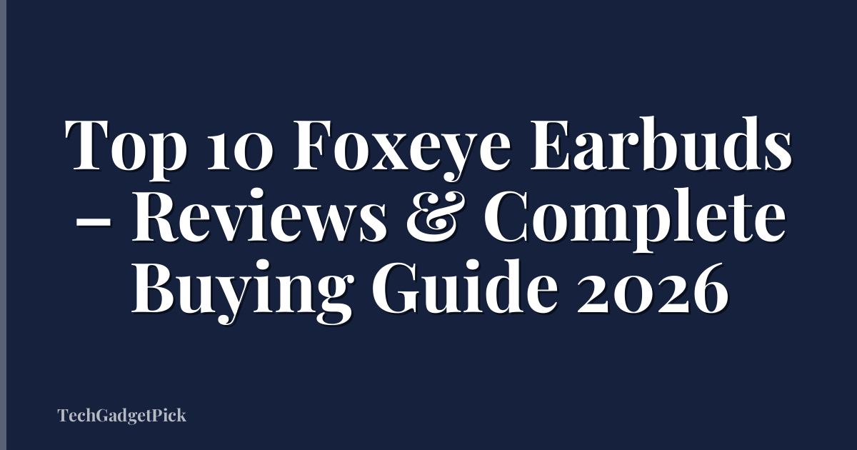 Top 10 Foxeye Earbuds – Reviews & Complete Buying Guide 2026