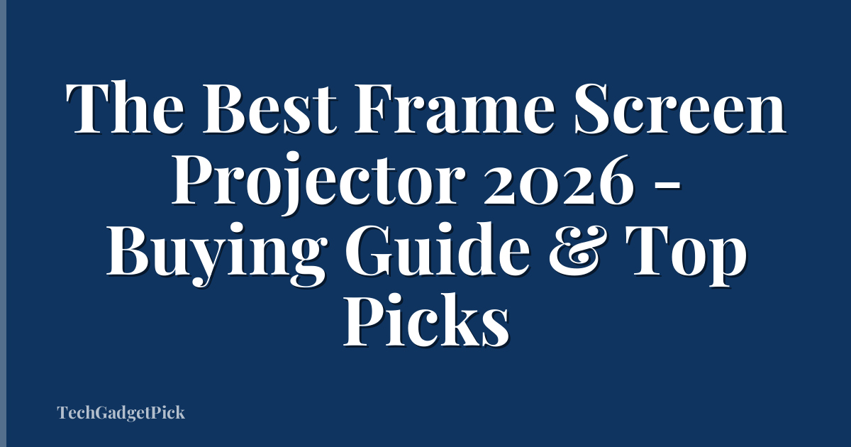 The Best Frame Screen Projector 2026 - Buying Guide & Top Picks