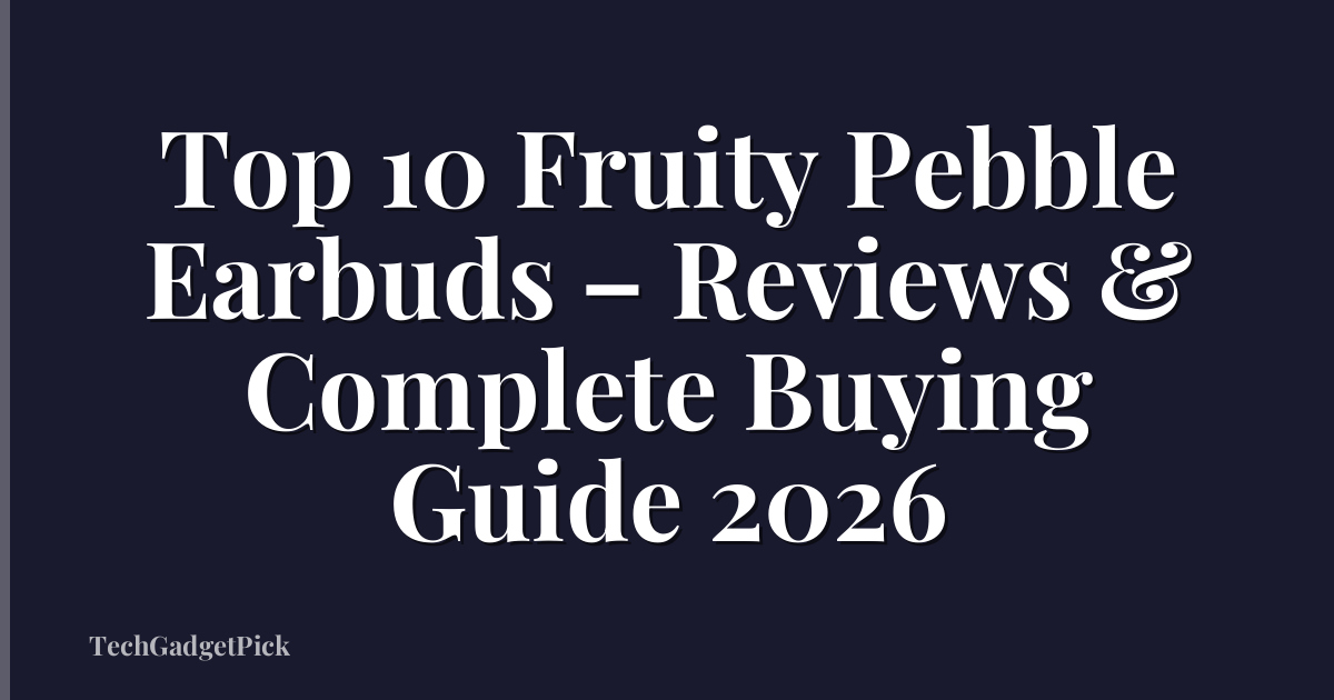 Top 10 Fruity Pebble Earbuds – Reviews & Complete Buying Guide 2026