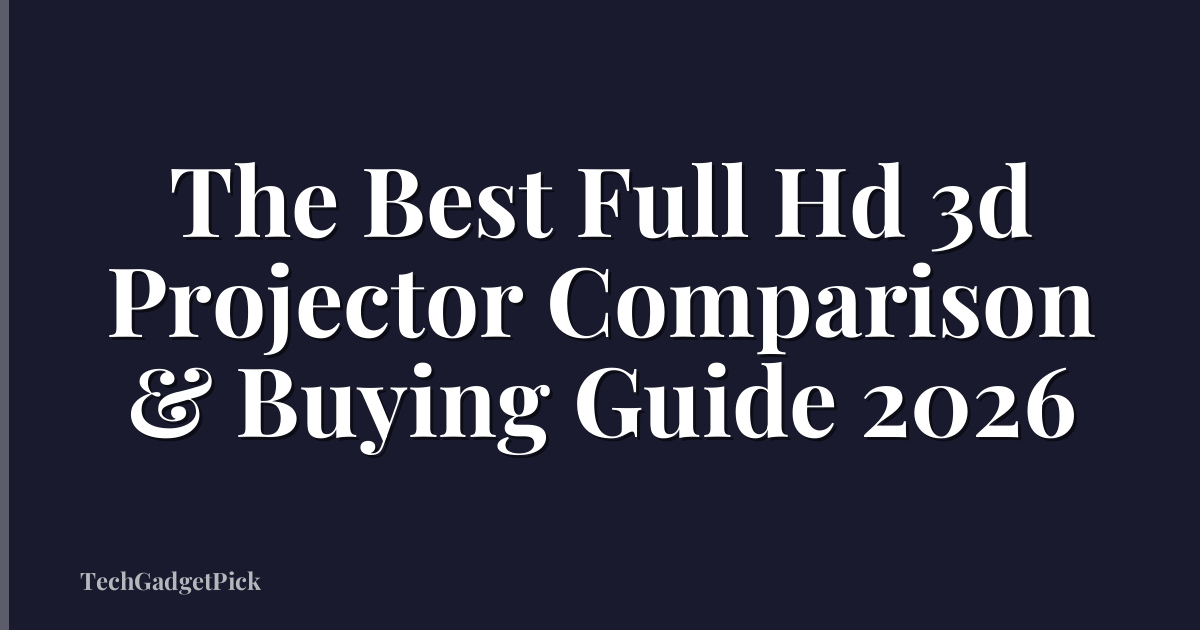 The Best Full Hd 3d Projector Comparison & Buying Guide 2026