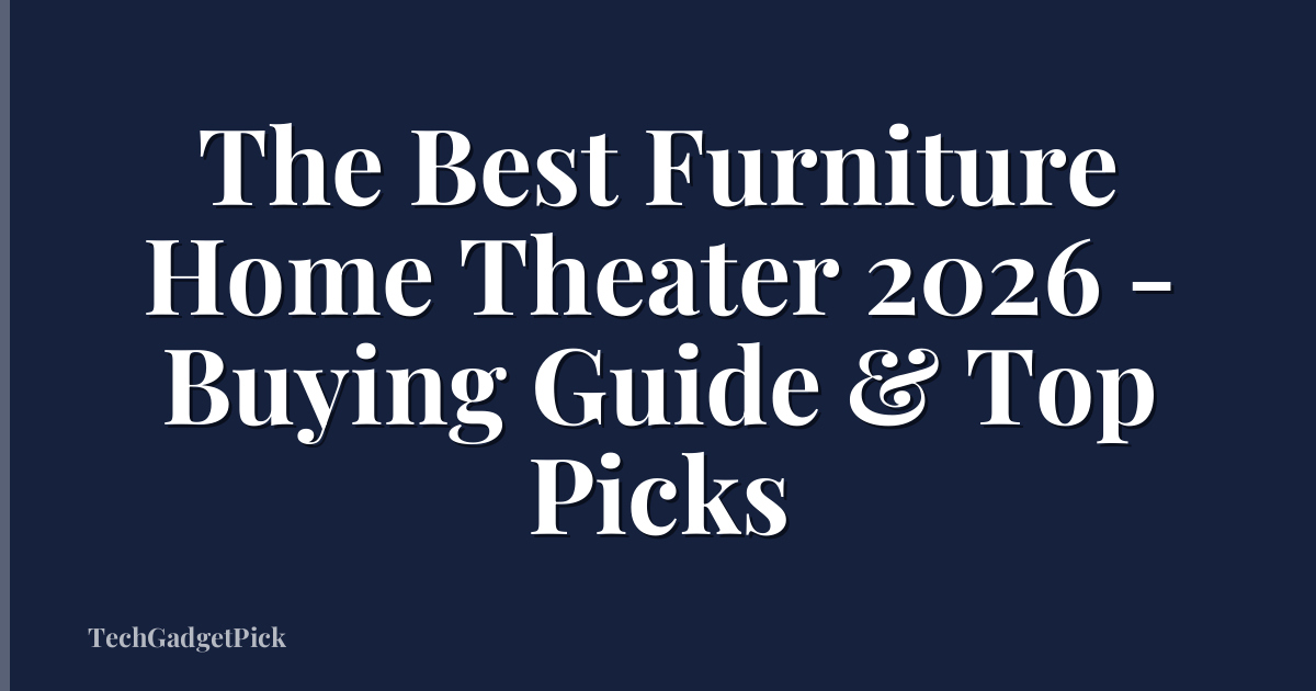 The Best Furniture Home Theater 2026 - Buying Guide & Top Picks