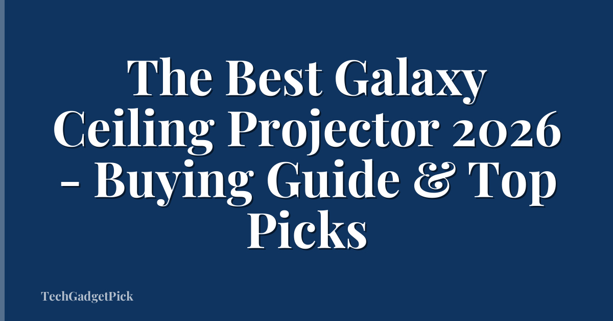 The Best Galaxy Ceiling Projector 2026 - Buying Guide & Top Picks