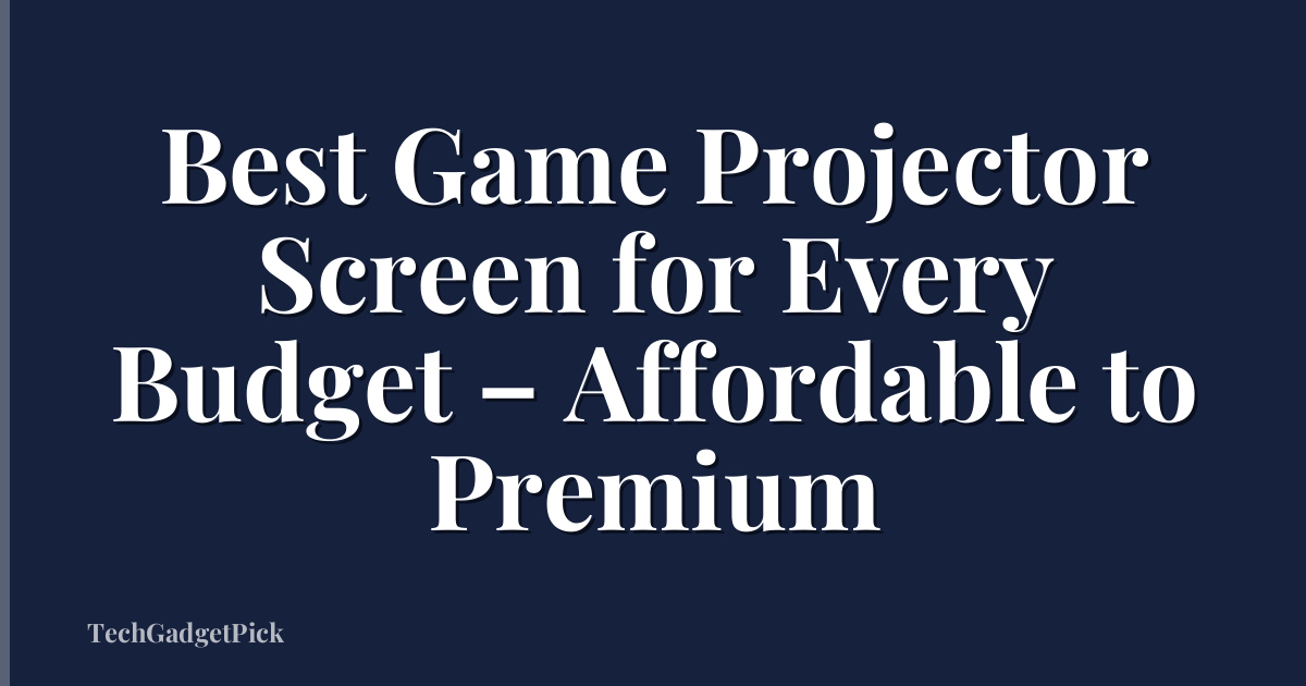 Best Game Projector Screen for Every Budget – Affordable to Premium
