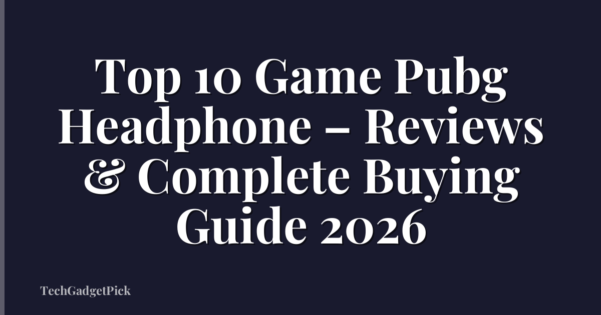 Top 10 Game Pubg Headphone – Reviews & Complete Buying Guide 2026