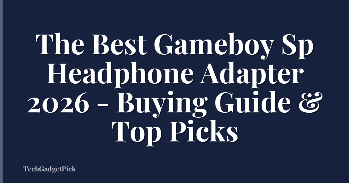 The Best Gameboy Sp Headphone Adapter 2026 - Buying Guide & Top Picks