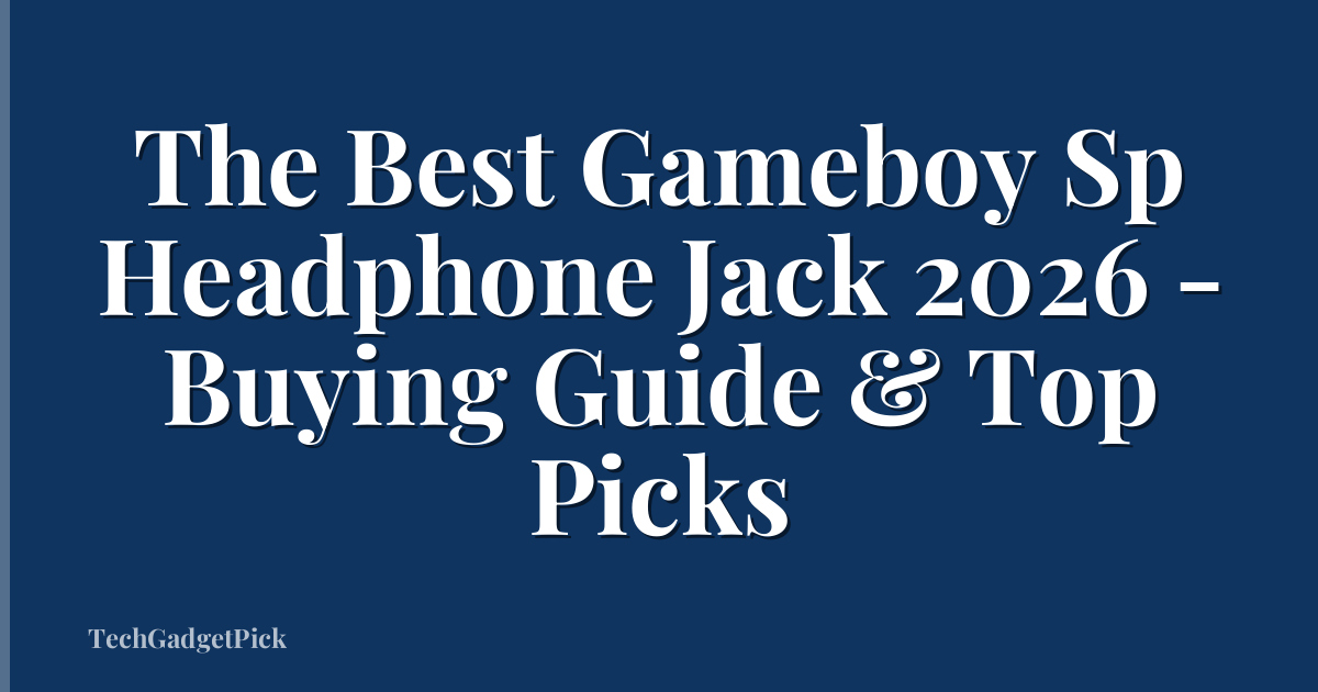 The Best Gameboy Sp Headphone Jack 2026 - Buying Guide & Top Picks