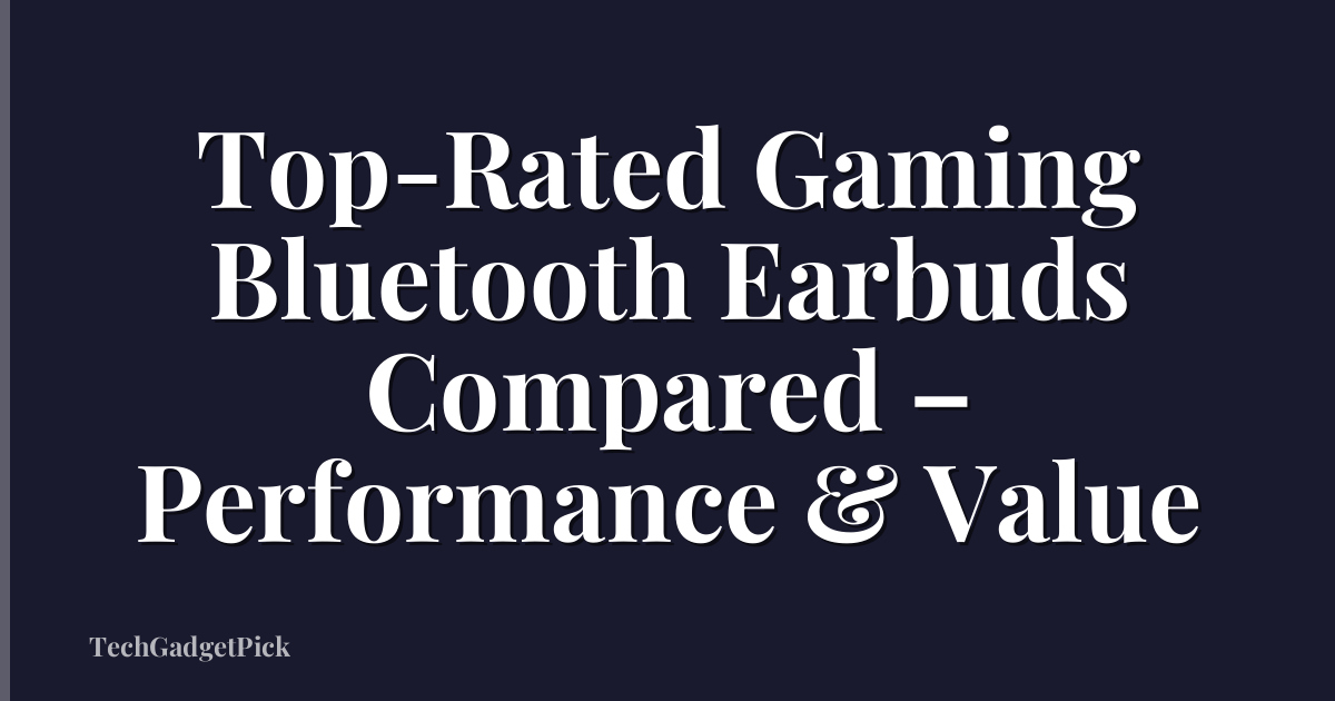 Top-Rated Gaming Bluetooth Earbuds Compared – Performance & Value