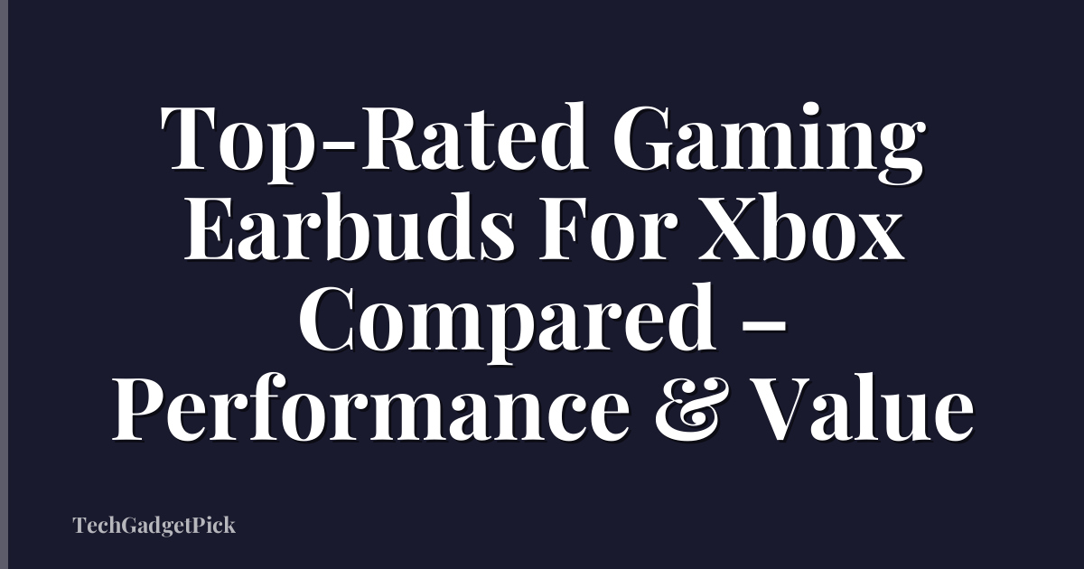 Top-Rated Gaming Earbuds For Xbox Compared – Performance & Value