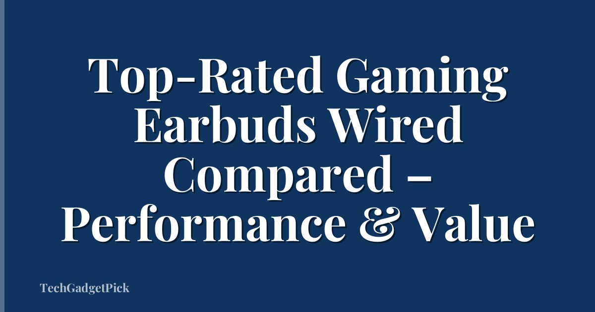 Top-Rated Gaming Earbuds Wired Compared – Performance & Value